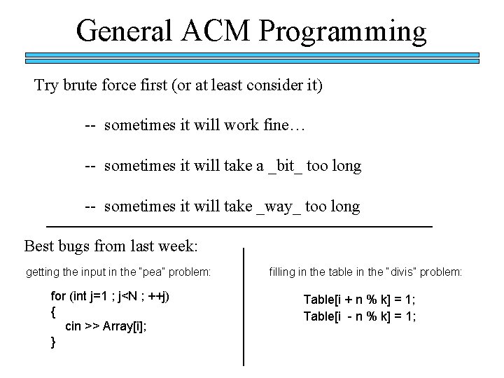 General ACM Programming Try brute force first (or at least consider it) -- sometimes General ACM Programming Try brute force first (or at least consider it) -- sometimes