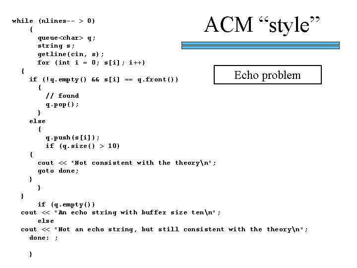 ACM “style” while (nlines-- > 0) { queue<char> q; string s; getline(cin, s); for ACM “style” while (nlines-- > 0) { queue<char> q; string s; getline(cin, s); for
