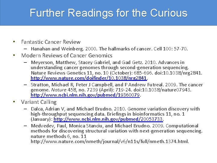 Further Readings for the Curious • Fantastic Cancer Review – Hanahan and Weinberg. 2000.