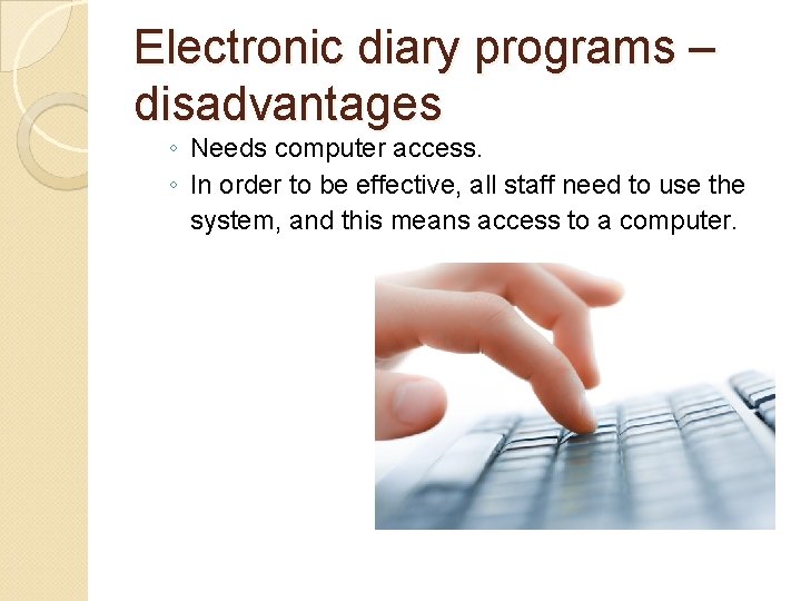 Electronic diary programs – disadvantages ◦ Needs computer access. ◦ In order to be