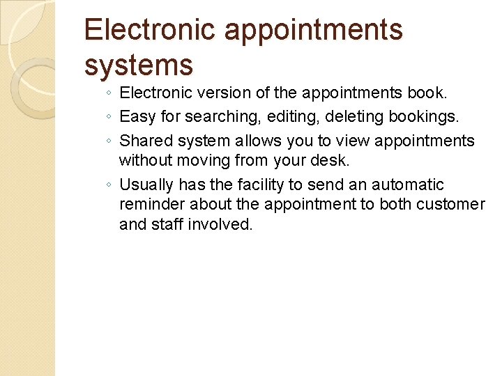 Electronic appointments systems ◦ Electronic version of the appointments book. ◦ Easy for searching,