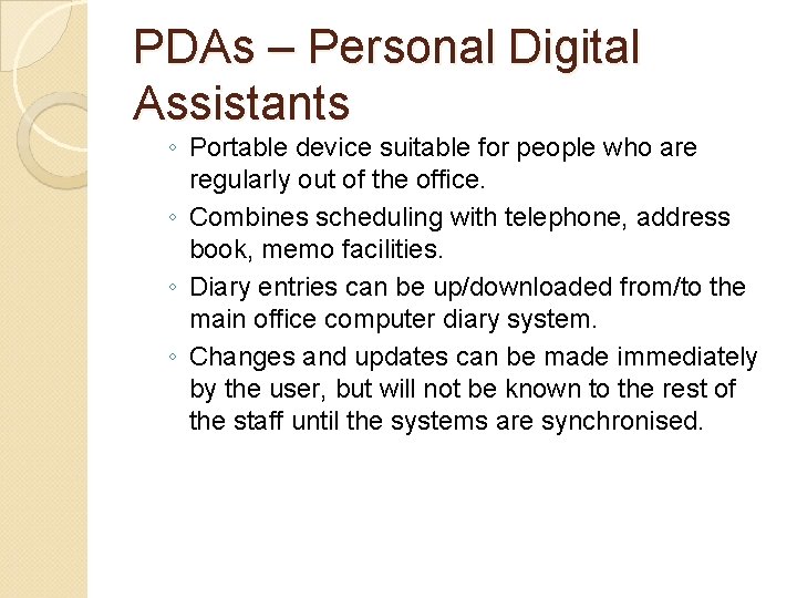 PDAs – Personal Digital Assistants ◦ Portable device suitable for people who are regularly