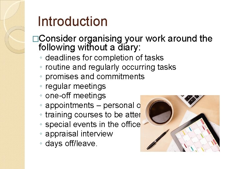 Introduction �Consider organising your work around the following without a diary: ◦ ◦ ◦