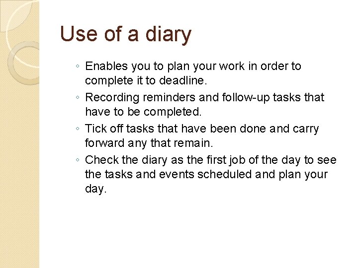 Use of a diary ◦ Enables you to plan your work in order to