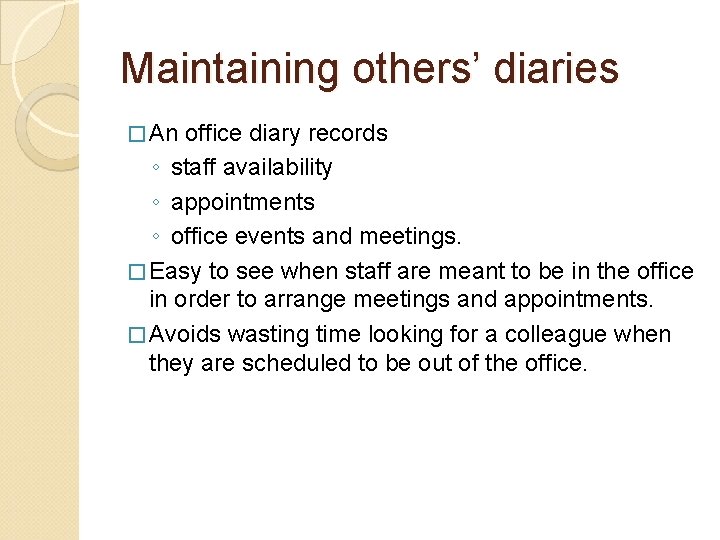 Maintaining others’ diaries � An office diary records ◦ staff availability ◦ appointments ◦