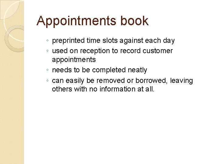 Appointments book ◦ preprinted time slots against each day ◦ used on reception to