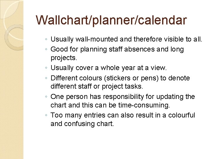 Wallchart/planner/calendar ◦ Usually wall-mounted and therefore visible to all. ◦ Good for planning staff