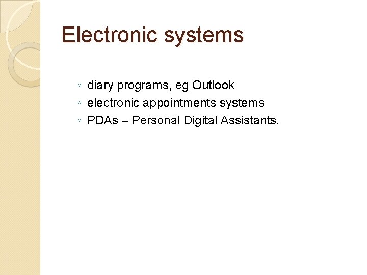 Electronic systems ◦ diary programs, eg Outlook ◦ electronic appointments systems ◦ PDAs –