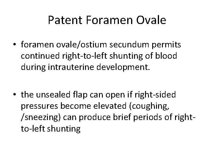 Patent Foramen Ovale • foramen ovale/ostium secundum permits continued right-to-left shunting of blood during