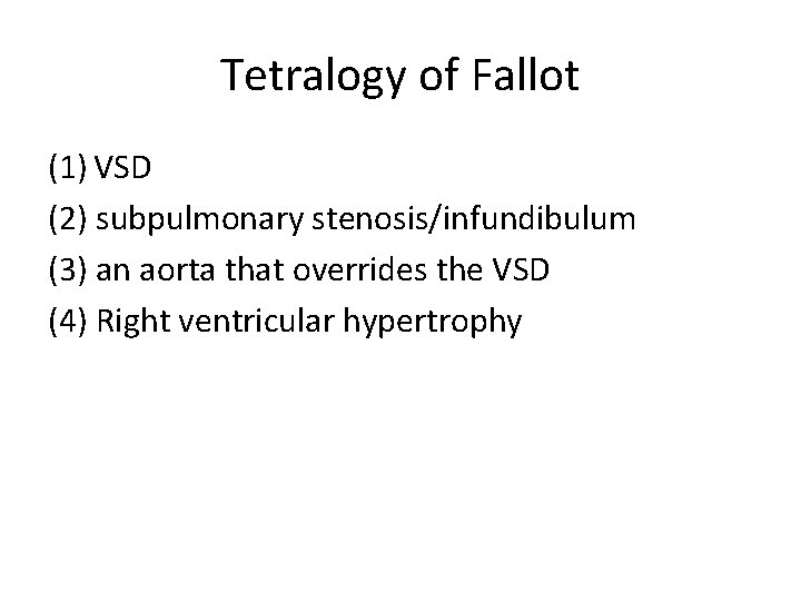 Tetralogy of Fallot (1) VSD (2) subpulmonary stenosis/infundibulum (3) an aorta that overrides the