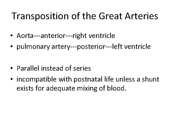 Transposition of the Great Arteries • Aorta---anterior---right ventricle • pulmonary artery---posterior---left ventricle • Parallel