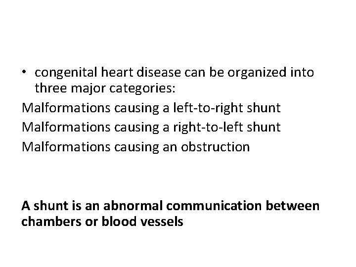  • congenital heart disease can be organized into three major categories: Malformations causing