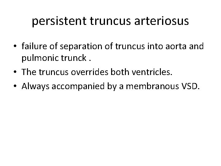 persistent truncus arteriosus • failure of separation of truncus into aorta and pulmonic trunck.