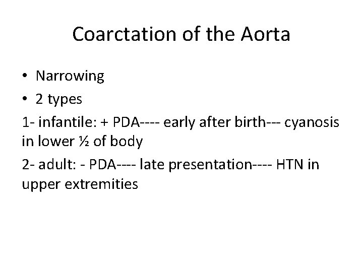 Coarctation of the Aorta • Narrowing • 2 types 1 - infantile: + PDA----