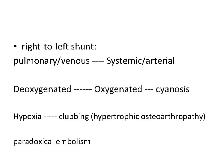  • right-to-left shunt: pulmonary/venous ---- Systemic/arterial Deoxygenated ------ Oxygenated --- cyanosis Hypoxia -----