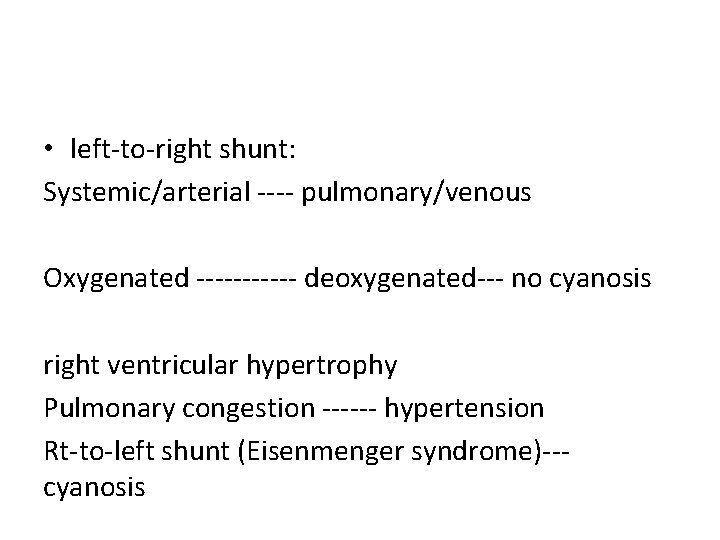  • left-to-right shunt: Systemic/arterial ---- pulmonary/venous Oxygenated ------ deoxygenated--- no cyanosis right ventricular