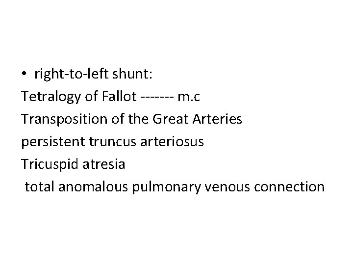  • right-to-left shunt: Tetralogy of Fallot ------- m. c Transposition of the Great