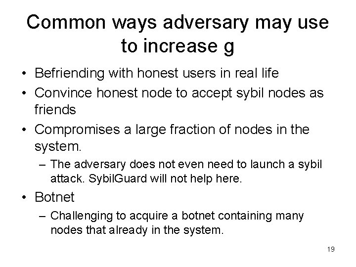 Common ways adversary may use to increase g • Befriending with honest users in