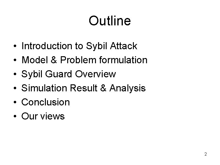 Outline • • • Introduction to Sybil Attack Model & Problem formulation Sybil Guard