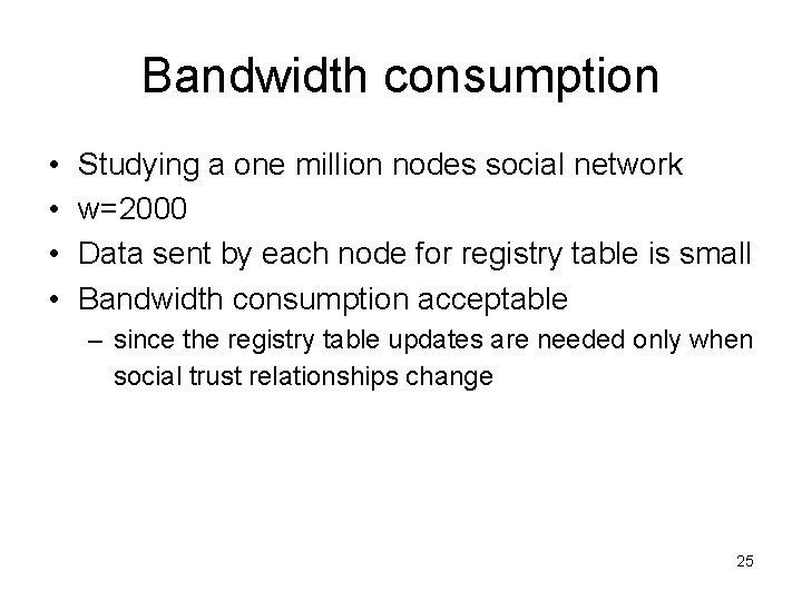 Bandwidth consumption • • Studying a one million nodes social network w=2000 Data sent