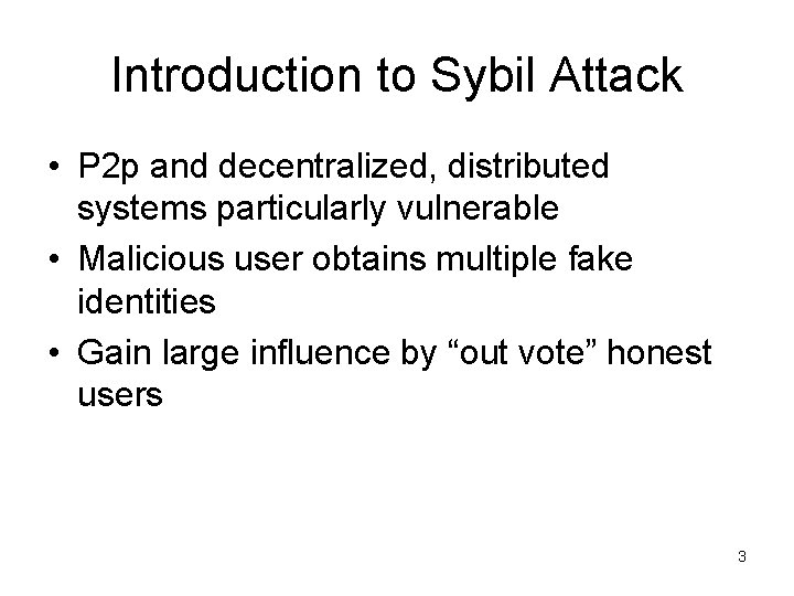 Introduction to Sybil Attack • P 2 p and decentralized, distributed systems particularly vulnerable