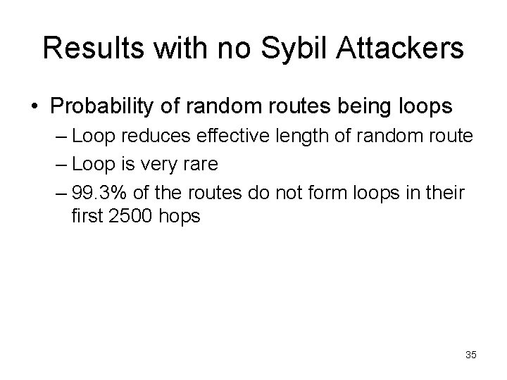 Results with no Sybil Attackers • Probability of random routes being loops – Loop