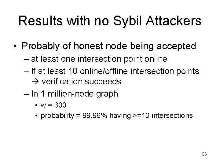 Results with no Sybil Attackers • Probably of honest node being accepted – at