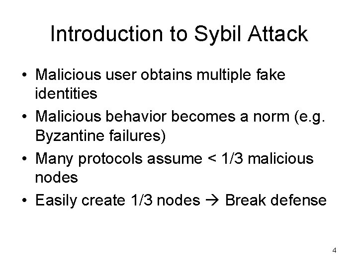 Introduction to Sybil Attack • Malicious user obtains multiple fake identities • Malicious behavior