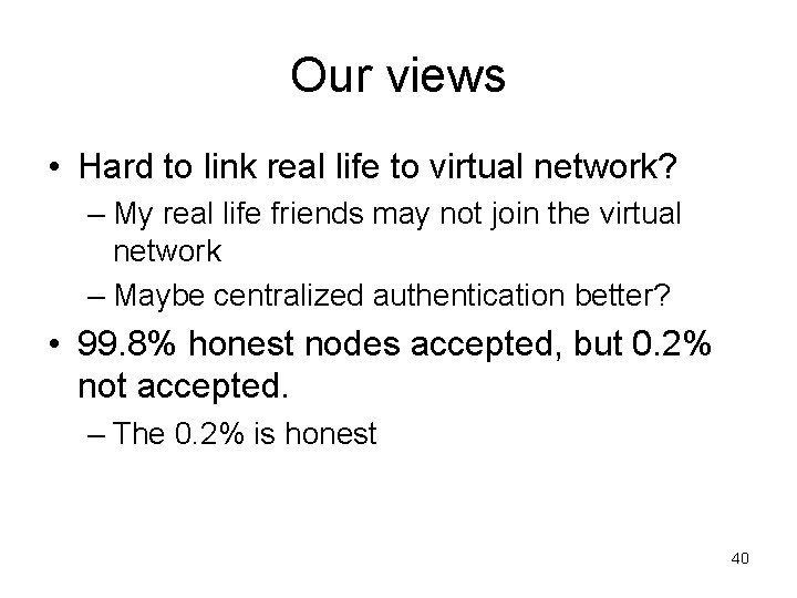 Our views • Hard to link real life to virtual network? – My real