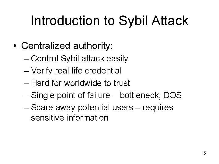 Introduction to Sybil Attack • Centralized authority: – Control Sybil attack easily – Verify
