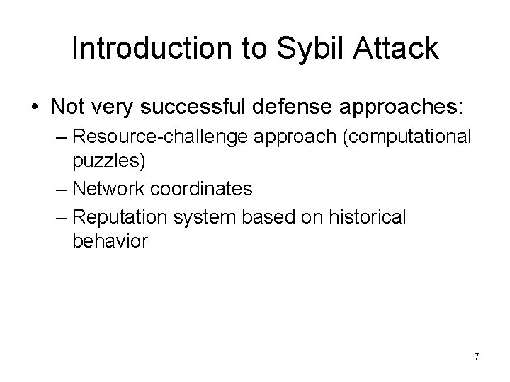 Introduction to Sybil Attack • Not very successful defense approaches: – Resource-challenge approach (computational