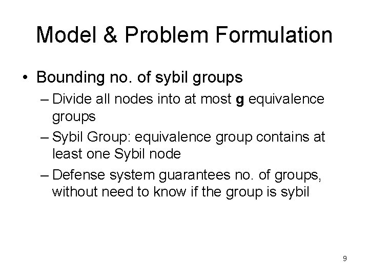 Model & Problem Formulation • Bounding no. of sybil groups – Divide all nodes