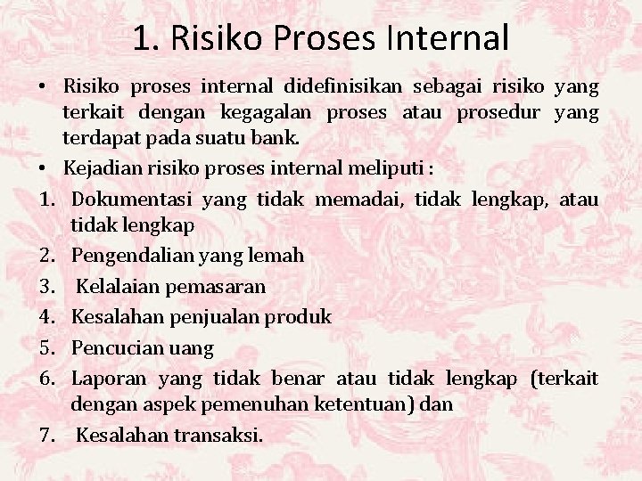 1. Risiko Proses Internal • Risiko proses internal didefinisikan sebagai risiko yang terkait dengan