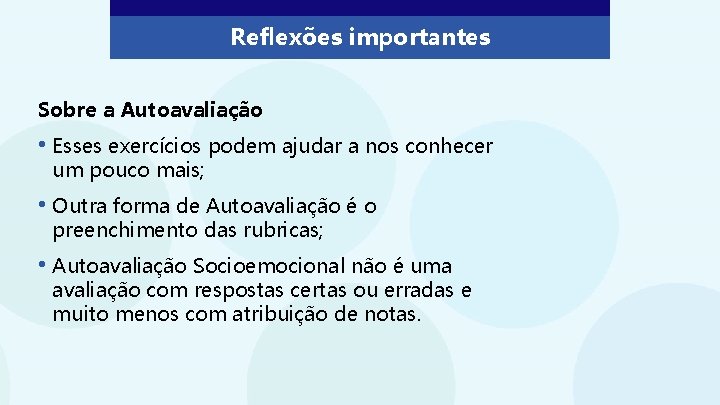 Reflexões importantes Sobre a Autoavaliação • Esses exercícios podem ajudar a nos conhecer um