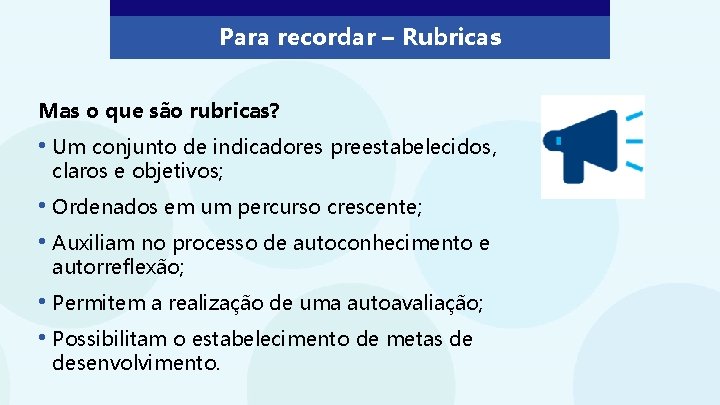 Para recordar – Rubricas Mas o que são rubricas? • Um conjunto de indicadores