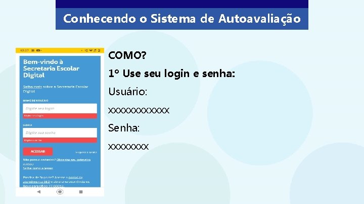 Conhecendo o Sistema de Autoavaliação COMO? 1º Use seu login e senha: Usuário: xxxxxx