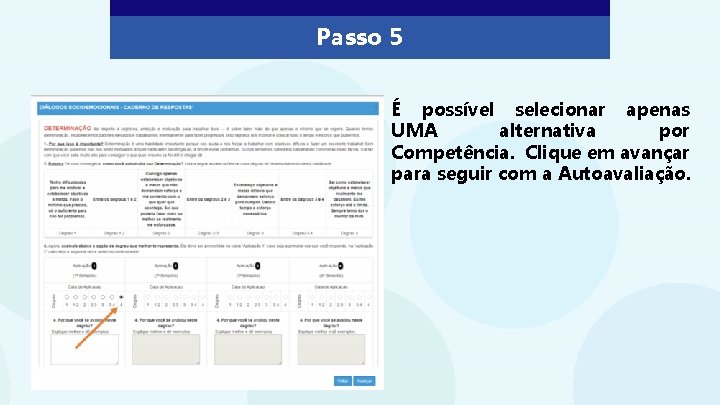 Passo 5 É possível selecionar apenas UMA alternativa por Competência. Clique em avançar para