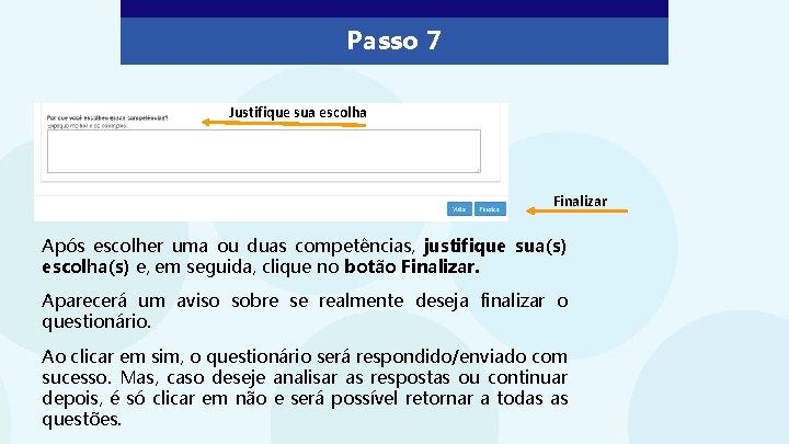 Passo 7 Justifique sua escolha Finalizar Após escolher uma ou duas competências, justifique sua(s)