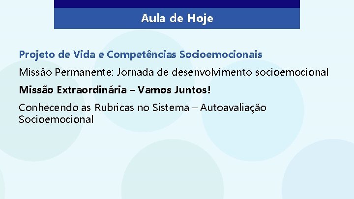 Aula de Hoje Projeto de Vida e Competências Socioemocionais Missão Permanente: Jornada de desenvolvimento