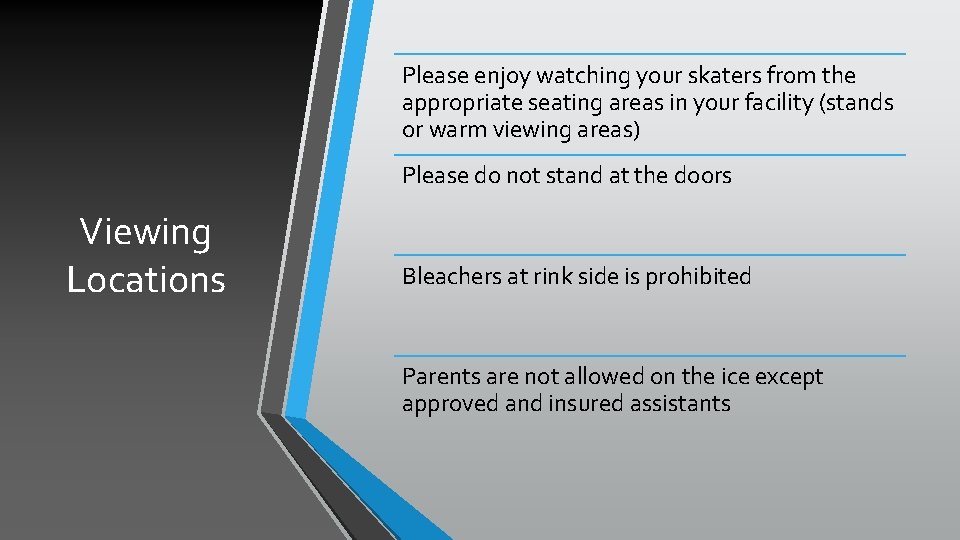 Please enjoy watching your skaters from the appropriate seating areas in your facility (stands
