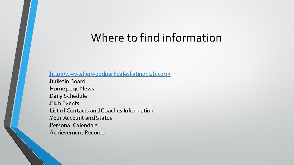 Where to find information http: //www. sherwoodparkdaleskatingclub. com/ Bulletin Board Home page News Daily