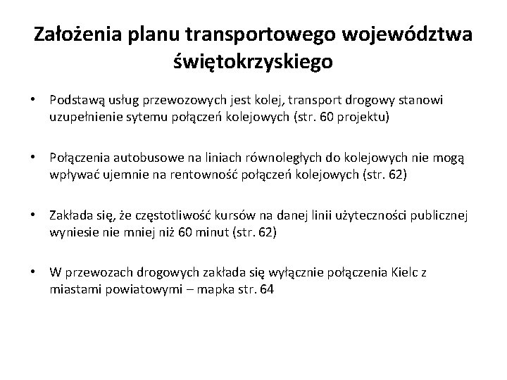 Założenia planu transportowego województwa świętokrzyskiego • Podstawą usług przewozowych jest kolej, transport drogowy stanowi