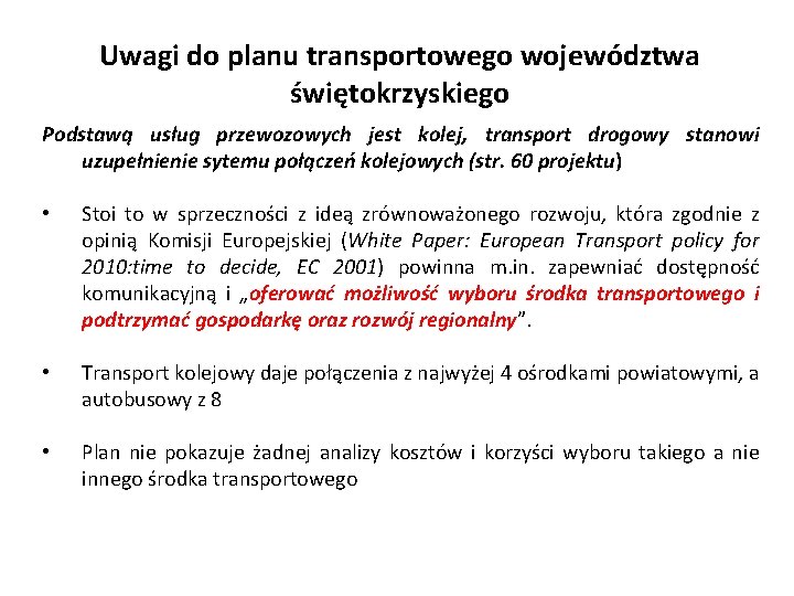 Uwagi do planu transportowego województwa świętokrzyskiego Podstawą usług przewozowych jest kolej, transport drogowy stanowi
