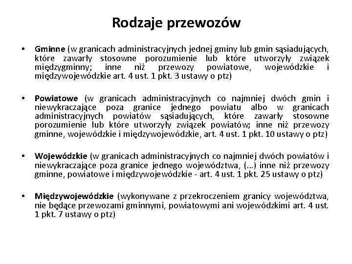 Rodzaje przewozów • Gminne (w granicach administracyjnych jednej gminy lub gmin sąsiadujących, które zawarły