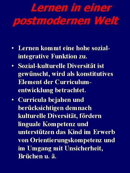 Lernen in einer postmodernen Welt • Lernen kommt eine hohe sozialintegrative Funktion zu. •