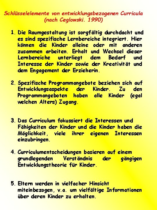 Schlüsselelemente von entwicklungsbezogenen Curricula (nach Ceglowski. 1990) 1. Die Raumgestaltung ist sorgfältig durchdacht und