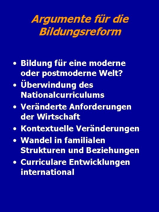 Argumente für die Bildungsreform • Bildung für eine moderne oder postmoderne Welt? • Überwindung