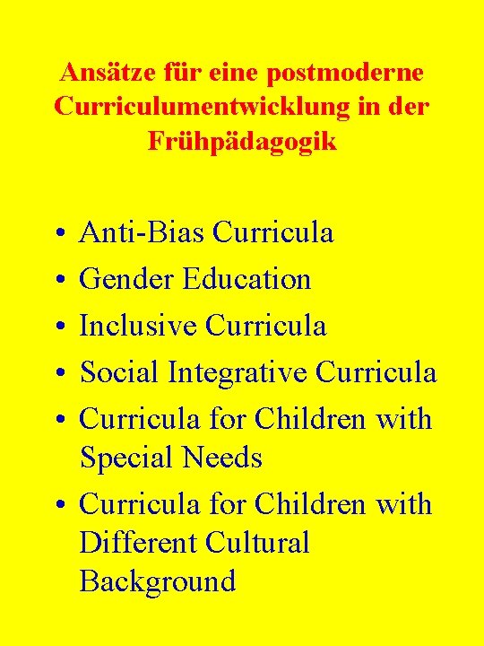 Ansätze für eine postmoderne Curriculumentwicklung in der Frühpädagogik • • • Anti-Bias Curricula Gender