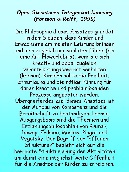 Open Structures Integrated Learning (Fortson & Reiff, 1995) Die Philosophie dieses Ansatzes gründet in