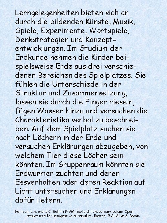 Lerngelegenheiten bieten sich an durch die bildenden Künste, Musik, Spiele, Experimente, Wortspiele, Denkstrategien und